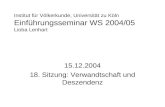 Institut f¼r V¶lkerkunde, Universit¤t zu K¶ln Einf¼hrungsseminar WS 2004/05 Lioba Lenhart 15.12.2004 18. Sitzung: Verwandtschaft und Deszendenz