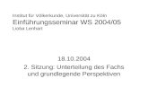 Institut für Völkerkunde, Universität zu Köln Einführungsseminar WS 2004/05 Lioba Lenhart 18.10.2004 2. Sitzung: Unterteilung des Fachs und grundlegende.