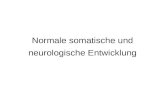 Normale somatische und neurologische Entwicklung.