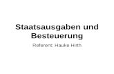 Staatsausgaben und Besteuerung Referent: Hauke Hirth.