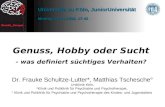 Genuss, Hobby oder Sucht - was definiert süchtiges Verhalten? Dr. Frauke Schultze-Lutter*, Matthias Tschesche° Uniklinik Köln, *Klinik und Poliklinik für.