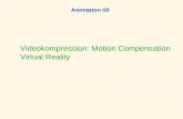 Animation I/II Videokompression: Motion Compensation Virtual Reality.