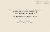 Historisch-Kulturwissenschaftliche Informationsverarbeitung und Medieninformatik an der Universität zu Köln Manfred Thaller Köln, 13. Oktober 2011.