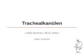 Trachealkanülen HNO-Seminar 06.07.2005 Volker Hambloch