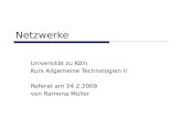 Netzwerke Universität zu Köln Kurs Allgemeine Technologien II Referat am 24.2.2009 von Ramona Müller.