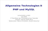 Allgemeine Technologien II PHP und MySQL Allgemeine Technologien II PHP und MySQL Universität zu Köln SS 2009 IT Zertifikat der Philosophischen Fakultät.