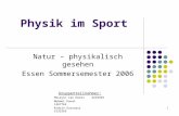 1 Physik im Sport Natur – physikalisch gesehen Essen Sommersemester 2006 Gruppenteilnehmer: Hüseyin Can Küres 2218494 Mehmet Kanat 1467765 Ridoin Ourraoui.