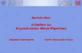 Bericht über Arbeiten zu Asynchronen Wave Pipelines Stephan Hermanns Sorin Alexander Huss.