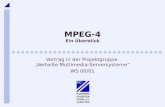 MPEG-4 Ein Überblick Vortrag in der Projektgruppe Verteilte Multimedia-Serversysteme WS 00/01.