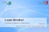 Loan Broker Praktikum Integration Engineering Referenten: Marcel Isenmann, Martin Kopp, Stephan Allgeier.