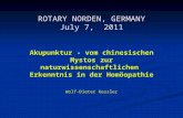 ROTARY NORDEN, GERMANY July 7, 2011 Akupunktur - vom chinesischen Mystos zur naturwissenschaftlichen Erkenntnis in der Homöopathie Wolf-Dieter Kessler.