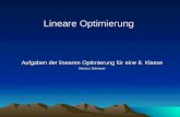 Lineare Optimierung Aufgaben der linearen Optimierung für eine 8. Klasse Marcus Schreyer.