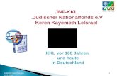Jüdische Sammlungen 15.9.2010 1 JNF-KKL Jüdischer Nationalfonds e.V. Keren Kayemeth LeIsrael KKL vor 100 Jahren und heute in Deutschland 1.