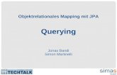 Objektrelationales Mapping mit JPA Querying Jonas Bandi Simon Martinelli.