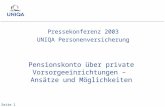 Seite 1 Pensionskonto über private Vorsorgeeinrichtungen – Ansätze und Möglichkeiten Pressekonferenz 2003 UNIQA Personenversicherung.