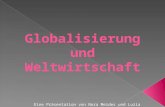 Globalisierung und Weltwirtschaft Eine Präsentation von Nora Meides und Luzia Kron MSS 13.