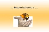 … Imperialismus …. Aufbau Allgemein Imperialismus im 19. Jahrhundert Imperialismus in der Gegenwart (Neokolonialismus) Karikaturen Folgen Lückentext.