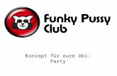 Konzept für eure Abi-Party. Liebe Abiturienten/innen Wir, der Funky Pussy Club Hamburg haben für euch dieses Jahr den Freitag als Abi-Tag festgesetzt.