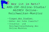Wer ist im Netz? Wer ist im Netz? ARD-ZDF-Online-Studie/ AGIREV Online-Reichweiten- Monitor Fragen der Studien: Woher der hohe Zuwachs? Struktur- und.