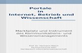 Portale in Internet, Betrieb und Wissenschaft Marktplatz und Instrument des Kommunikations- und Wissensmanagements Prof. Dr. Hermann Rösch Fachhochschule.
