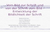 Vom Bild zur Schrift und von der Schrift zum Bild – Entwicklung der Bildlichkeit der Schrift ReferentInnen: Hanna Waegner Julia Steinmetz Lars Holzbrecher.