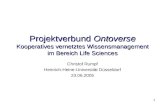 1 Projektverbund Ontoverse Kooperatives vernetztes Wissensmanagement im Bereich Life Sciences Christof Rumpf Heinrich-Heine-Universität Düsseldorf 23.06.2005.