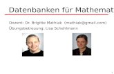1 Datenbanken für Mathematiker Dozent: Dr. Brigitte Mathiak (mathiak@gmail.com) Übungsbetreuung: Lisa Schehlmann.