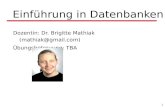 1 Einführung in Datenbanken Dozentin: Dr. Brigitte Mathiak (mathiak@gmail.com) Übungsbetreuung: TBA.