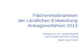 Flächenmaßnahmen der Ländlichen Entwicklung Antragsverfahren 2013 Ministerium für Landwirtschaft und Umwelt Sachsen-Anhalt Stand: April 2013.