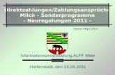 Direktzahlungen/Zahlungsansprüche Milch - Sonderprogramme - Neuregelungen 2011 - Stand: März 2011 Informationsveranstaltung ALFF Mitte Halberstadt, den.
