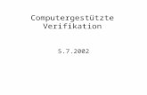 Computergestützte Verifikation 5.7.2002. Testen: kann nur die Anwesenheit von Fehlern feststellen, nicht ihre Abwesenheit. (E. Dijkstra) Verifikation:
