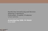 ELD06 Hochschul-Vernetzung und Service- Sharing in Hamburg: Potenziale, Projekte, Probleme Ulrich Schmid eLearning Day 2006, FH Wedel 23.6.2006.