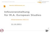 Infoveranstaltung M.A.European Studies Herzlich Willkommen zur Infoveranstaltung für M.A. European Studies Wintersemester 2011/12 11.10.2011