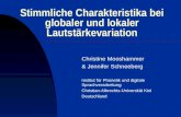 Stimmliche Charakteristika bei globaler und lokaler Lautstärkevariation Christine Mooshammer & Jennifer Schneeberg Institut für Phonetik und digitale Sprachverarbeitung.