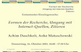16. Oktober 2003Achim Daschkeit und Anke Matuschewski Formen der Recherche Umgang mit Internet-Quellen Zitieren Erstsemester-Einstiegswoche: Formen der.