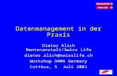 Datenmanagement in der Praxis Dieter Alich Rentenanstalt/Swiss Life dieter.alich@swisslife.ch Workshop DAMA Germany Cottbus, 5. Juli 2001.