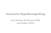 Klassische Hypothesenprüfung nach Neyman & Pearson (1928) nach Fisher (1925)