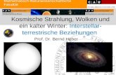 Prof. Dr. Bernd Heber Mathematisch-Naturwissenschaftliche Fakultät Kosmische Strahlung, Wolken und ein kalter Winter: Interstellar- terrestrische Beziehungen.