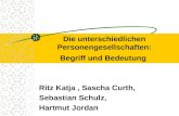 Die unterschiedlichen Personengesellschaften: Begriff und Bedeutung Ritz Katja, Sascha Curth, Sebastian Schulz, Hartmut Jordan