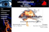 Gruppe: Karsten Dankesreiter Felix Leibe Betreuender Dozent: Prof. J. Walter Informationstechnik Projekt Ws 2003/04 Audio-SnEYEper .