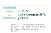 L-P-S Leistungsprüfsystem Seminar: Leistungsdiagnostik SS 09 Dozent: Dipl. Psych. Joachim Wutke Referent: Till Roderigo, Kirill Bourovoi.