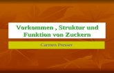 Carmen Presser Vorkommen, Struktur und Funktion von Zuckern.