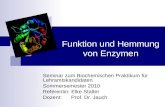 Funktion und Hemmung von Enzymen Seminar zum Biochemischen Praktikum für Lehramtskandidaten Sommersemester 2010 Referentin: Elke Stalter Dozent: Prof.