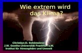 Wie extrem wird das Klima? Christian-D. Schönwiese J.W. Goethe-Universität Frankfurt a.M. Institut für Atmosphäre und Umwelt.