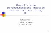 1 Manualisierte psychodynamische Therapie der Borderline-Störung -TFP- Referenten: Jochen Schwarz Oliver Winter.
