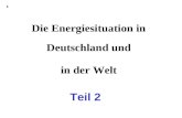 Die Energiesituation in Deutschland und in der Welt 1 Teil 2.