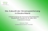 Die Zukunft der Stromspeicherung in Deutschland Frühjahrstagung der Deutschen Physikalischen Gesellschaft, Dresden 04.-08. März 2013 Arbeitskreis Energie.
