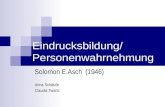 Eindrucksbildung/ Personenwahrnehmung Solomon E.Asch (1946) Anna Schätzle Claudia Twartz.