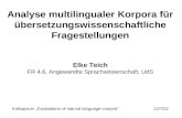 Analyse multilingualer Korpora für übersetzungswissenschaftliche Fragestellungen Elke Teich FR 4.6, Angewandte Sprachwissenschaft, UdS Kolloquium Exploitation.
