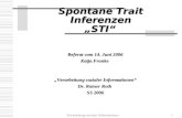 Verarbeitung sozialer Informationen1 Spontane Trait Inferenzen STI Referat vom 14. Juni 2006 Katja Franke Verarbeitung sozialer Informationen Dr. Rainer.